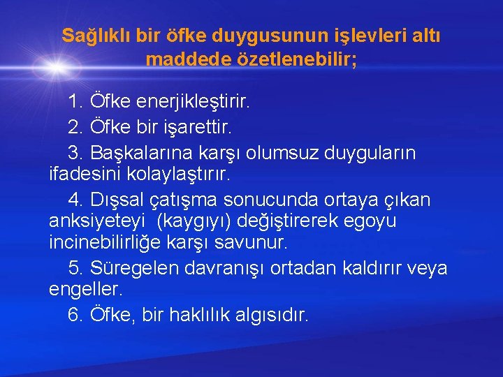 Sağlıklı bir öfke duygusunun işlevleri altı maddede özetlenebilir; 1. Öfke enerjikleştirir. 2. Öfke bir