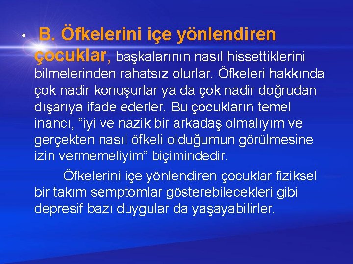  • B. Öfkelerini içe yönlendiren çocuklar, başkalarının nasıl hissettiklerini bilmelerinden rahatsız olurlar. Öfkeleri