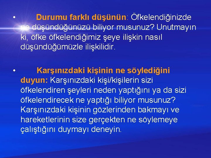  • Durumu farklı düşünün: Öfkelendiğinizde ne düşündüğünüzü biliyor musunuz? Unutmayın ki, öfkelendiğimiz şeye