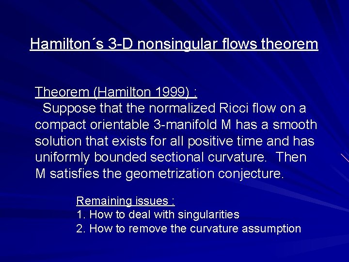 Hamilton´s 3 -D nonsingular flows theorem Theorem (Hamilton 1999) : Suppose that the normalized