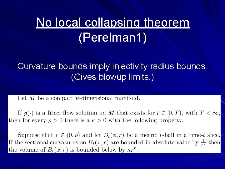 No local collapsing theorem (Perelman 1) Curvature bounds imply injectivity radius bounds. (Gives blowup