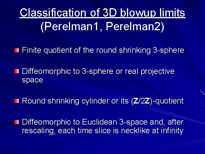 Classification of 3 D blowup limits (Perelman 1, Perelman 2) Finite quotient of the