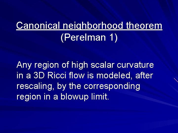 Canonical neighborhood theorem (Perelman 1) Any region of high scalar curvature in a 3