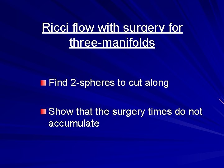 Ricci flow with surgery for three-manifolds Find 2 -spheres to cut along Show that