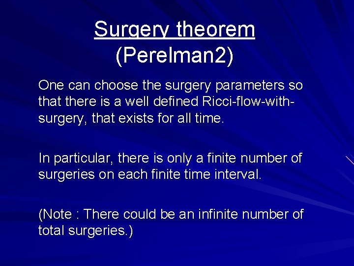 Surgery theorem (Perelman 2) One can choose the surgery parameters so that there is