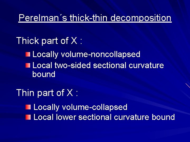 Perelman´s thick-thin decomposition Thick part of X : Locally volume-noncollapsed Local two-sided sectional curvature