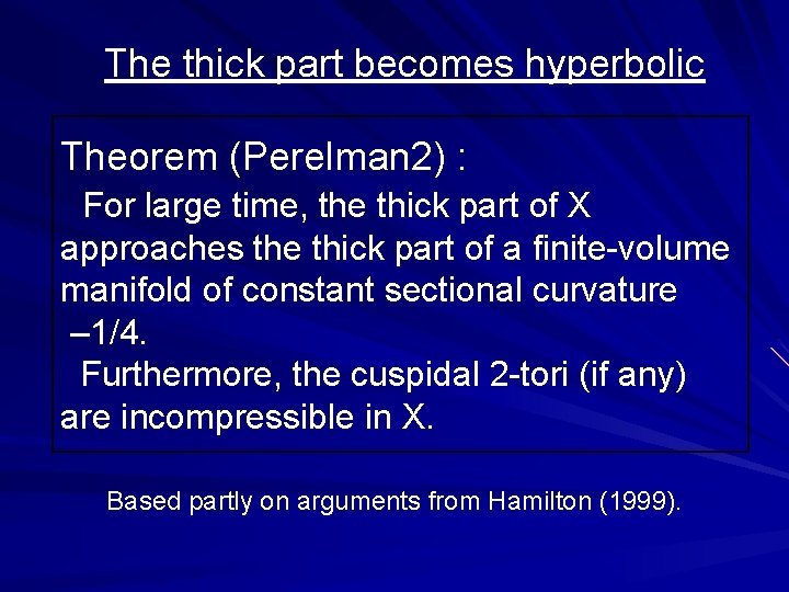 The thick part becomes hyperbolic Theorem (Perelman 2) : For large time, the thick