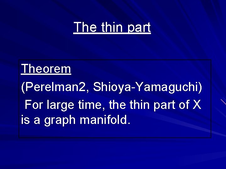 The thin part Theorem (Perelman 2, Shioya-Yamaguchi) For large time, the thin part of