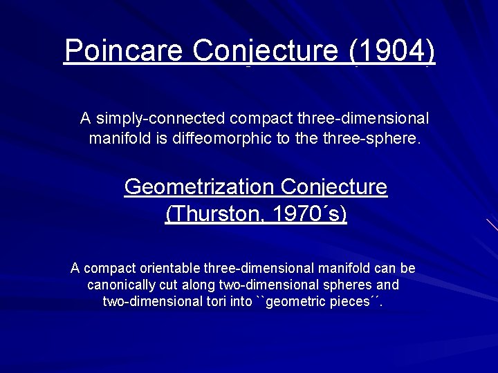 Poincare Conjecture (1904) A simply-connected compact three-dimensional manifold is diffeomorphic to the three-sphere. Geometrization