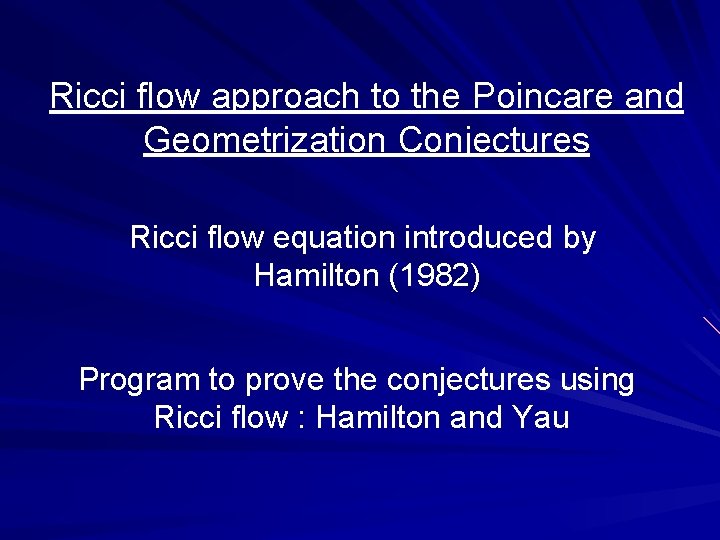 Ricci flow approach to the Poincare and Geometrization Conjectures Ricci flow equation introduced by