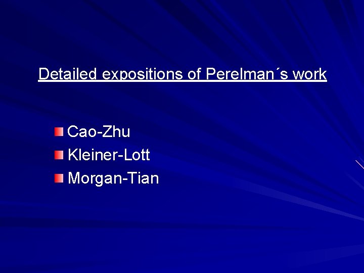 Detailed expositions of Perelman´s work Cao-Zhu Kleiner-Lott Morgan-Tian 