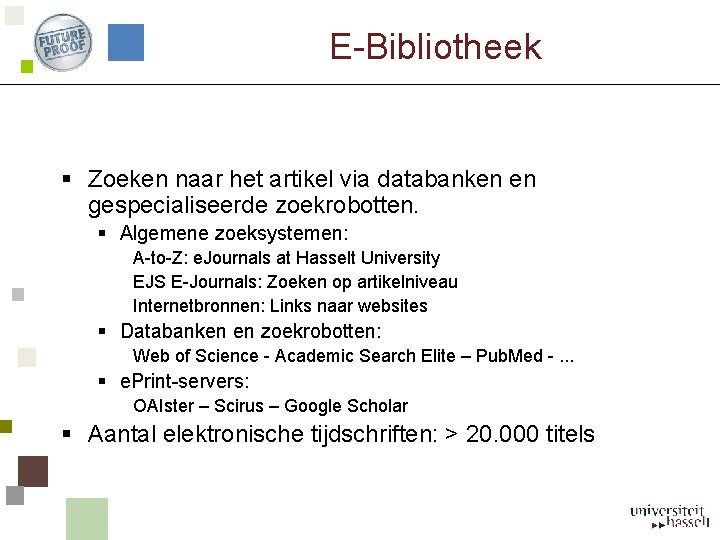 E-Bibliotheek § Zoeken naar het artikel via databanken en gespecialiseerde zoekrobotten. § Algemene zoeksystemen: