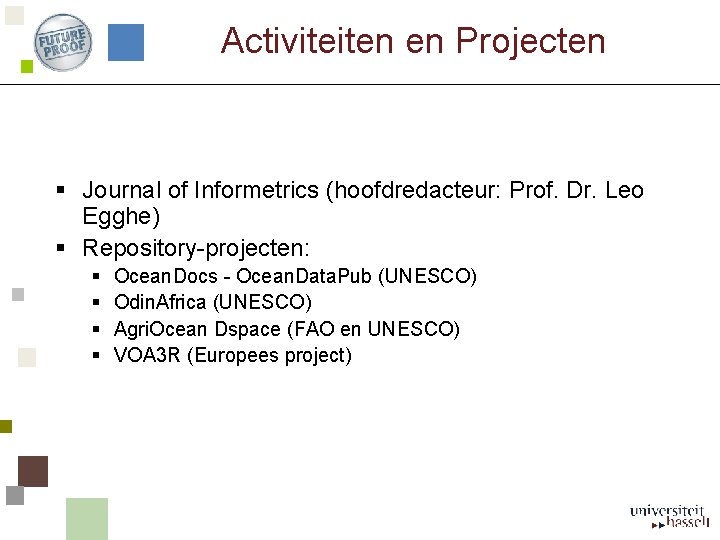 Activiteiten en Projecten § Journal of Informetrics (hoofdredacteur: Prof. Dr. Leo Egghe) § Repository-projecten: