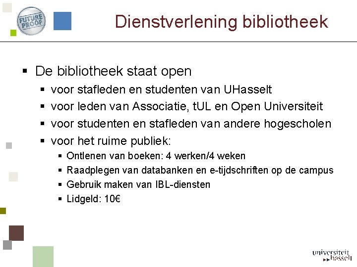 Dienstverlening bibliotheek § De bibliotheek staat open § § voor stafleden en studenten van