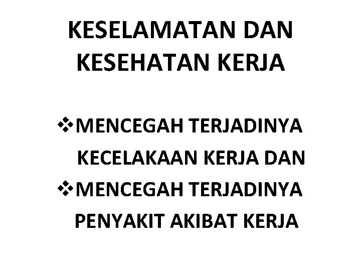 KESELAMATAN DAN KESEHATAN KERJA v. MENCEGAH TERJADINYA KECELAKAAN KERJA DAN v. MENCEGAH TERJADINYA PENYAKIT