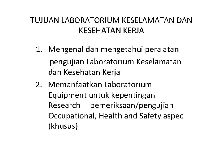 TUJUAN LABORATORIUM KESELAMATAN DAN KESEHATAN KERJA 1. Mengenal dan mengetahui peralatan pengujian Laboratorium Keselamatan