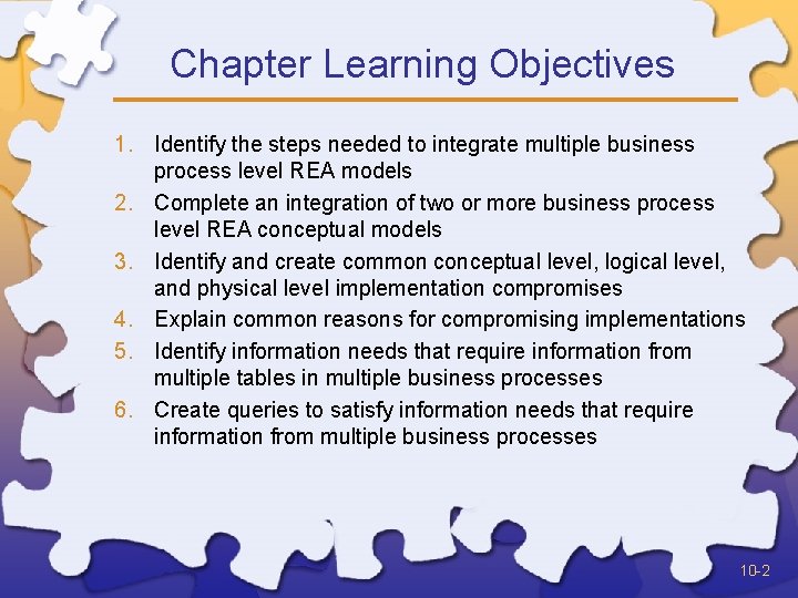 Chapter Learning Objectives 1. Identify the steps needed to integrate multiple business process level