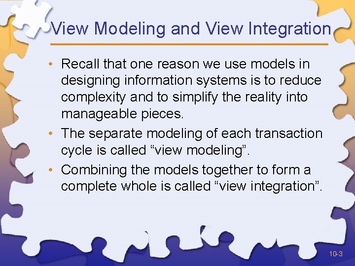 View Modeling and View Integration • Recall that one reason we use models in