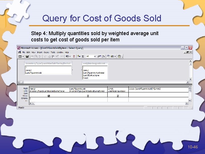 Query for Cost of Goods Sold Step 4: Multiply quantities sold by weighted average