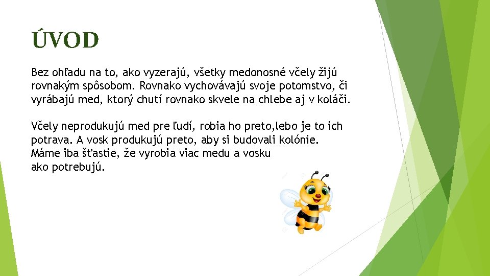 ÚVOD Bez ohľadu na to, ako vyzerajú, všetky medonosné včely žijú rovnakým spôsobom. Rovnako