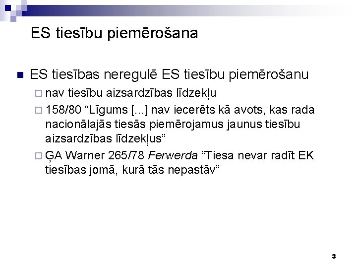 ES tiesību piemērošana n ES tiesības neregulē ES tiesību piemērošanu ¨ nav tiesību aizsardzības