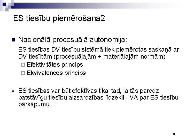 ES tiesību piemērošana 2 n Nacionālā procesuālā autonomija: ES tiesības DV tiesību sistēmā tiek