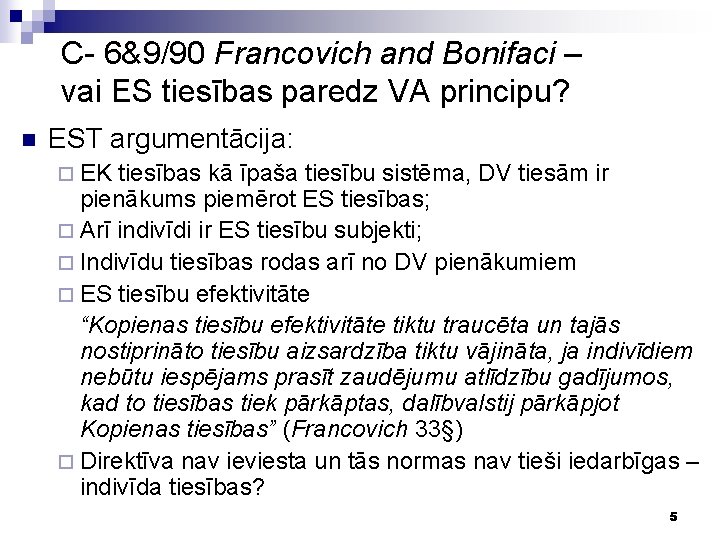 C- 6&9/90 Francovich and Bonifaci – vai ES tiesības paredz VA principu? n EST