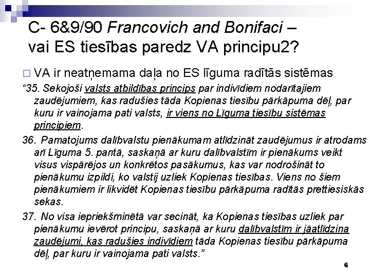C- 6&9/90 Francovich and Bonifaci – vai ES tiesības paredz VA principu 2? ¨