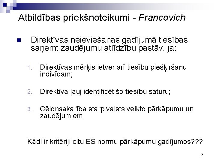 Atbildības priekšnoteikumi - Francovich n Direktīvas neieviešanas gadījumā tiesības saņemt zaudējumu atlīdzību pastāv, ja: