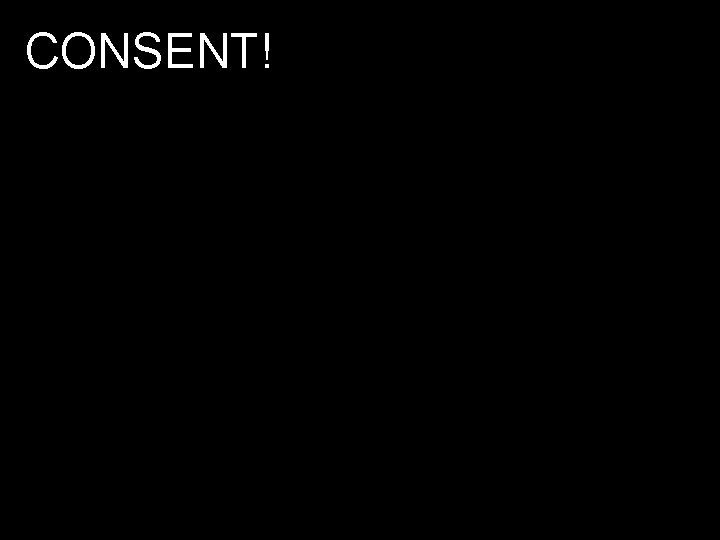 CONSENT! 