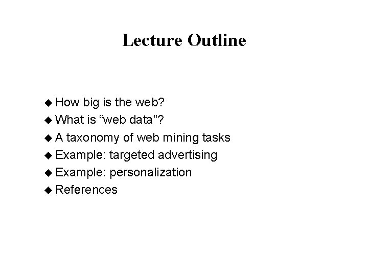 Lecture Outline u How big is the web? u What is “web data”? u