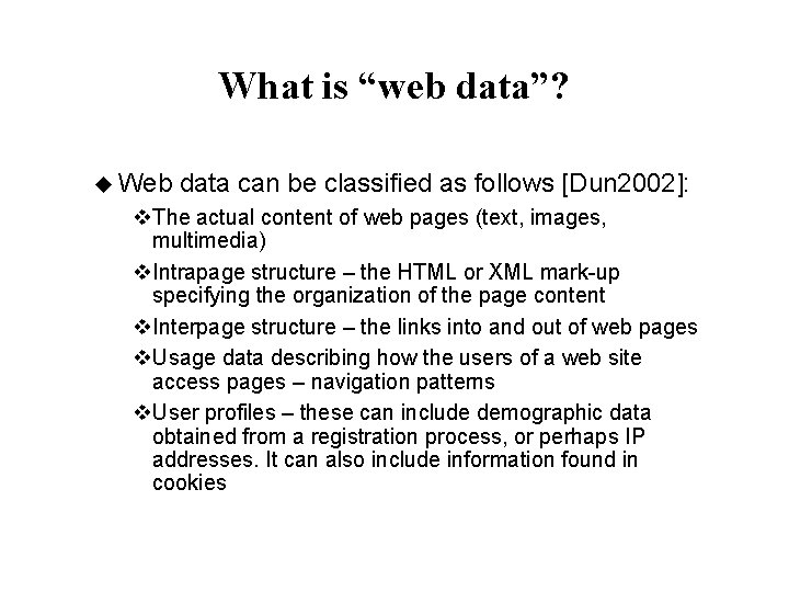 What is “web data”? u Web data can be classified as follows [Dun 2002]: