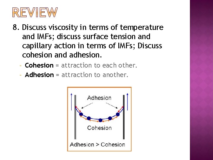 8. Discuss viscosity in terms of temperature and IMFs; discuss surface tension and capillary