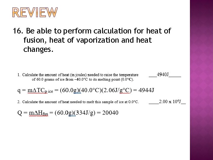 16. Be able to perform calculation for heat of fusion, heat of vaporization and