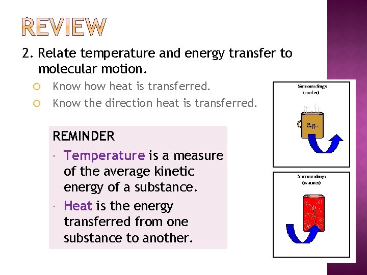 2. Relate temperature and energy transfer to molecular motion. Know heat is transferred. Know