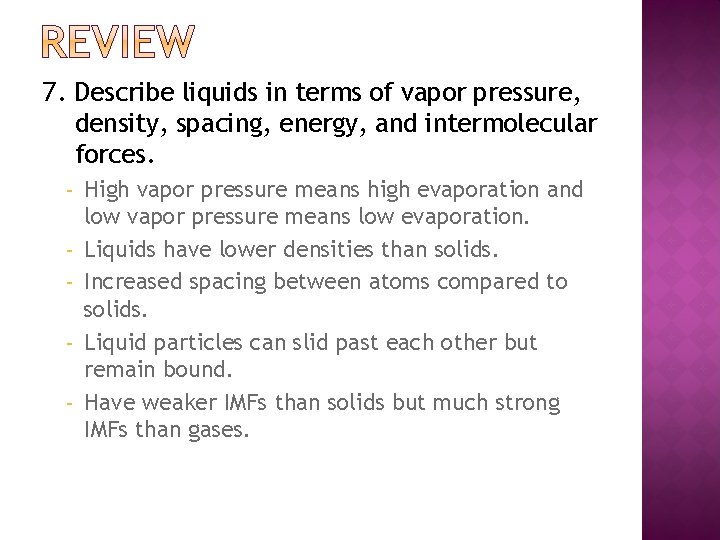 7. Describe liquids in terms of vapor pressure, density, spacing, energy, and intermolecular forces.