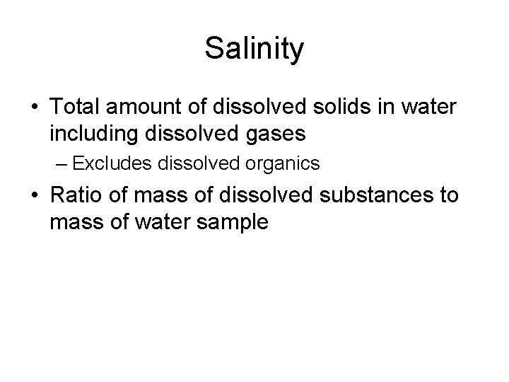 Salinity • Total amount of dissolved solids in water including dissolved gases – Excludes