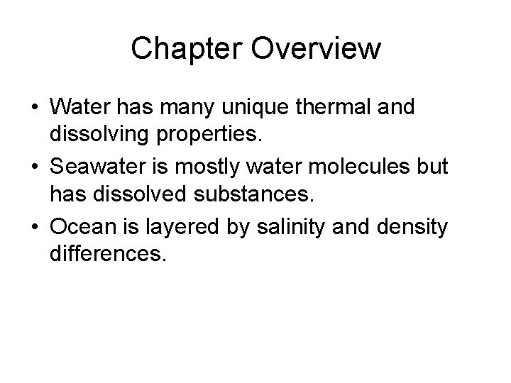 Chapter Overview • Water has many unique thermal and dissolving properties. • Seawater is