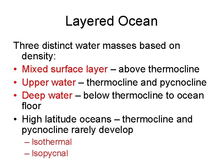 Layered Ocean Three distinct water masses based on density: • Mixed surface layer –