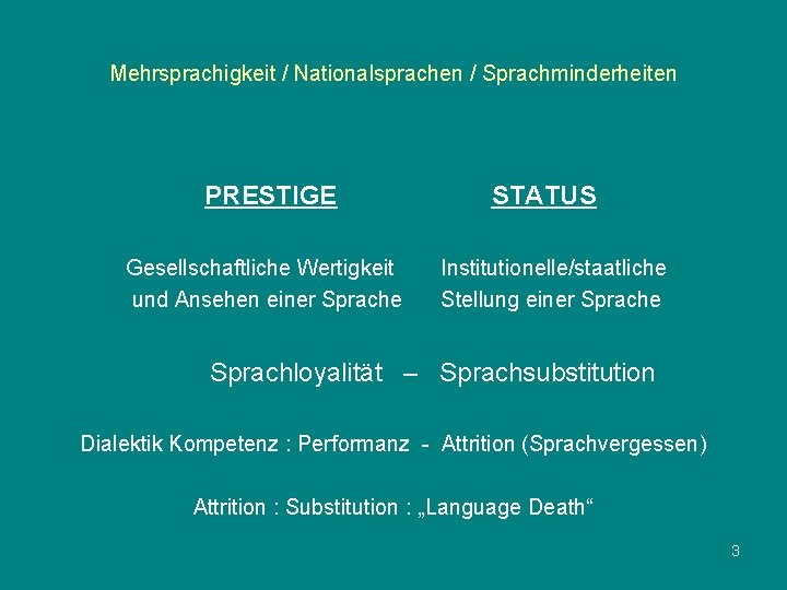 Mehrsprachigkeit / Nationalsprachen / Sprachminderheiten PRESTIGE Gesellschaftliche Wertigkeit und Ansehen einer Sprache STATUS Institutionelle/staatliche