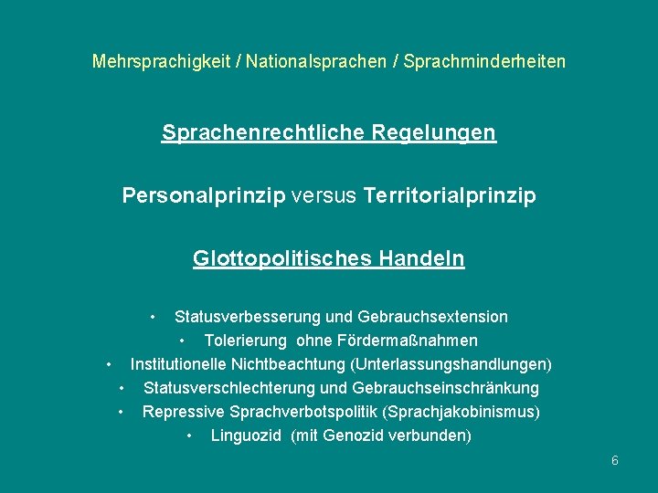 Mehrsprachigkeit / Nationalsprachen / Sprachminderheiten Sprachenrechtliche Regelungen Personalprinzip versus Territorialprinzip Glottopolitisches Handeln • Statusverbesserung