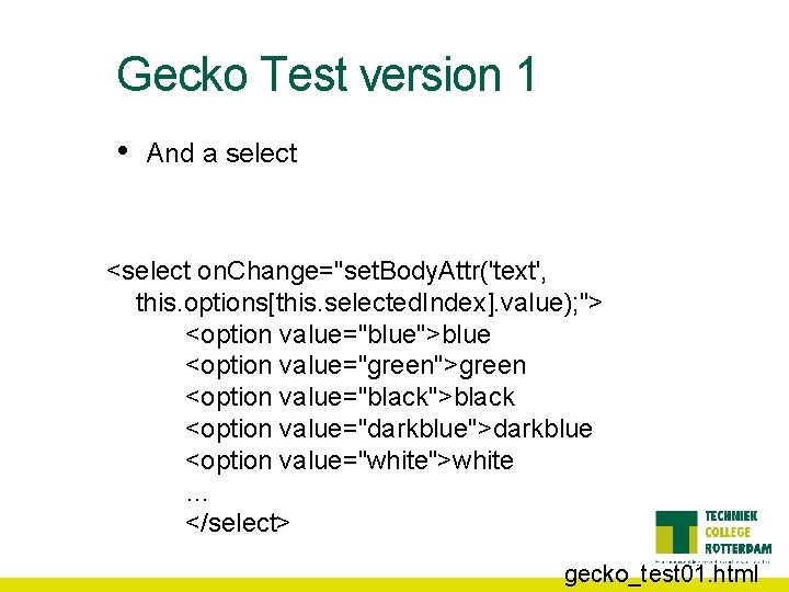 Gecko Test version 1 • And a select <select on. Change="set. Body. Attr('text', this.