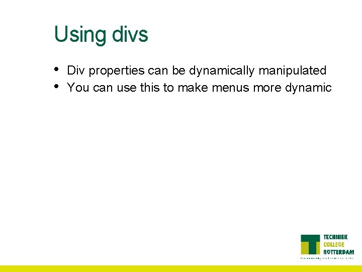 Using divs • • Div properties can be dynamically manipulated You can use this