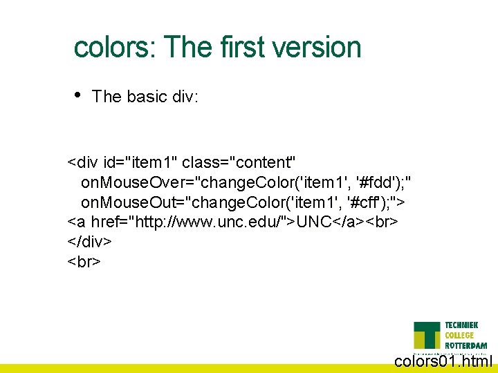 colors: The first version • The basic div: <div id="item 1" class="content" on. Mouse.