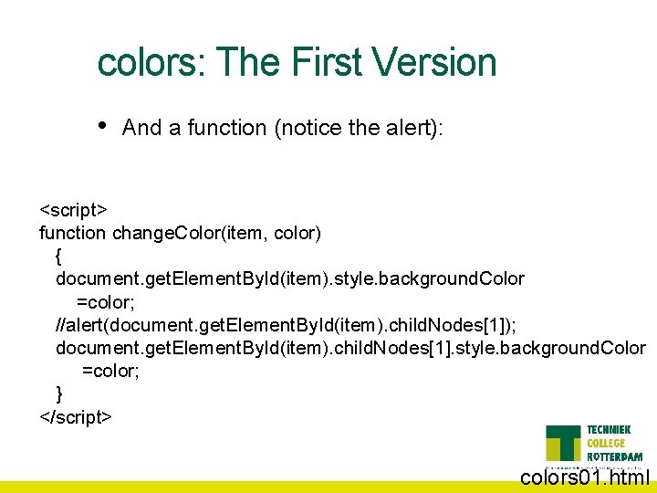 colors: The First Version • And a function (notice the alert): <script> function change.