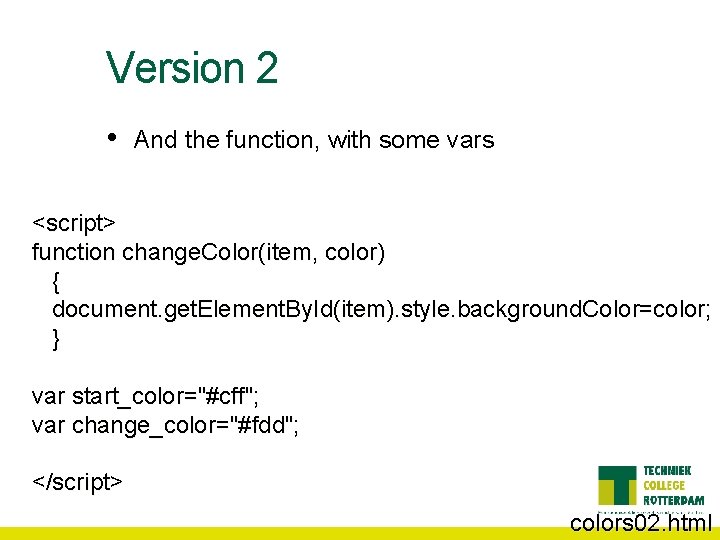 Version 2 • And the function, with some vars <script> function change. Color(item, color)