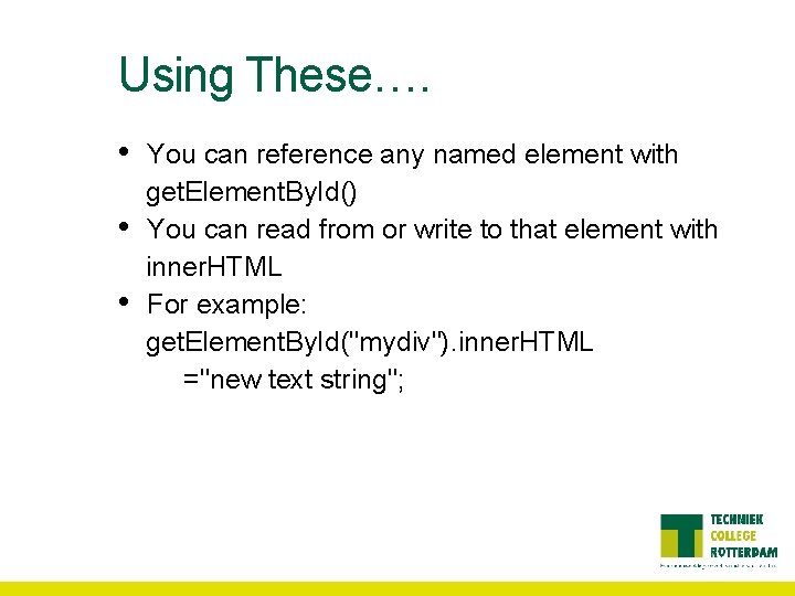 Using These…. • • • You can reference any named element with get. Element.