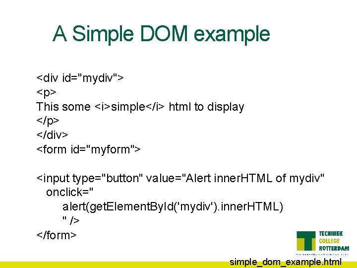 A Simple DOM example <div id="mydiv"> <p> This some <i>simple</i> html to display </p>