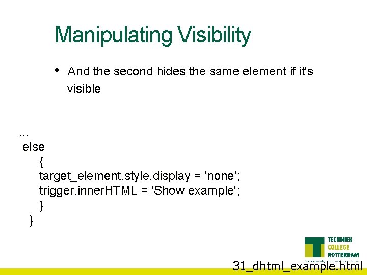 Manipulating Visibility • And the second hides the same element if it's visible …