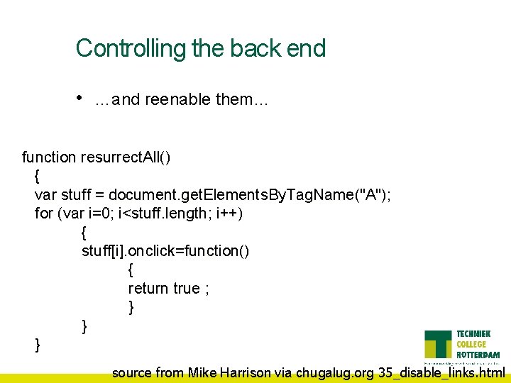 Controlling the back end • …and reenable them… function resurrect. All() { var stuff